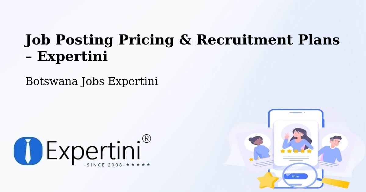 Job Posting Pricing & Recruitment Plans – Mogoditshane - Mogoditshane, Botswana Jobs Expertini